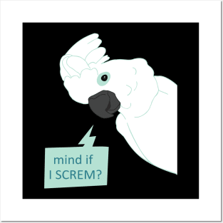 mind if I screm? - cockatoo Posters and Art